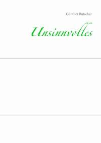 Unsinnvolles - Günther Butscher - E-Book