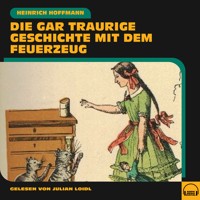 Die gar traurige Geschichte mit dem Feuerzeug - Heinrich Hoffmann - Hörbuch