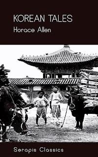Korean Tales (Serapis Classics) - Horace Allen - E-Book