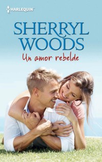 Un amor rebelde - Sherryl Woods - E-Book