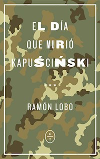 El día que murió Kapuscinski - Ramón Lobo - E-Book
