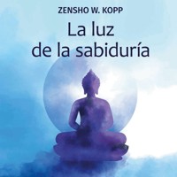 La luz de la sabiduría - Zensho W. Kopp - E-Book