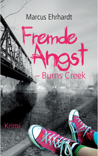 Fremde Angst: Burns Creek (Kriminalroman) - Marcus Ehrhardt - E-Book