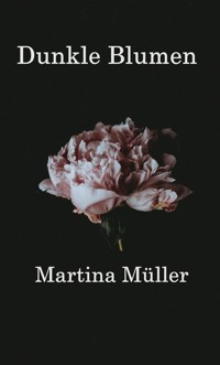 Dunkle Blumen - Martina Müller - E-Book