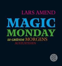 Magic Monday - 52 Gründe morgens aufzustehen - Lars Amend - E-Book