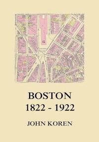 Boston 1822 - 1922 - John Koren - E-Book