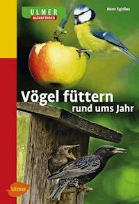 Vögel füttern rund ums Jahr - Hans Egidius - E-Book