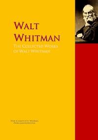 The Collected Works of Walt Whitman - Walt Whitman - E-Book