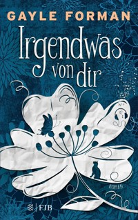 Irgendwas von dir - Gayle Forman - E-Book