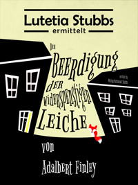 Lutetia Stubbs: Die Beerdigung der widerspenstigen Leiche von Adalbert Finley - Philipp Nathanael Stubbs - E-Book