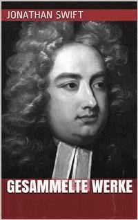 Jonathan Swift - Gesammelte Werke - Jonathan Swift - E-Book