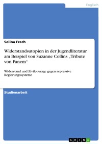 Widerstandsutopien in der Jugendliteratur am Beispiel von Suzanne Collins „Tribute von Panem“ - Selina Frech - E-Book