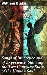 Songs of Innocence and of Experience: Showing the Two Contrary States of the Human Soul - William Blake - E-Book
