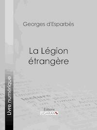 La Légion étrangère - Ligaran - E-Book