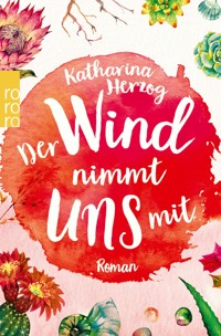 Der Wind nimmt uns mit - Katharina Herzog - E-Book