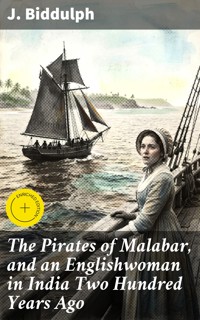 The Pirates of Malabar, and an Englishwoman in India Two Hundred Years Ago - J. Biddulph - E-Book