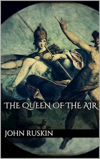 The Queen of the Air - John Ruskin - E-Book