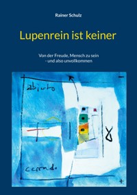 Lupenrein ist keiner - Rainer Schulz - E-Book