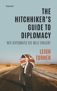 The Hitchhiker's Guide to Diplomacy - Leigh Turner - E-Book