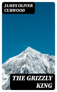 The Grizzly King - James Oliver Curwood - E-Book