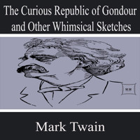 The Curious Republic of Gondour and Other Whimsical Sketches - Mark Twain - Hörbuch