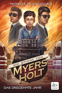 Die Spione von Myers Holt - Das dreizehnte Jahr - Monica M. Vaughan - E-Book