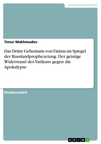 Das Dritte Geheimnis von Fatima im Spiegel der Russlandprophezeiung. Der geistige Widerstand des Vatikans gegen die Apokalypse - Timur Makhmudov - E-Book