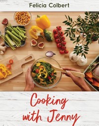 Cooking with Jenny - Felicia Colbert - E-Book