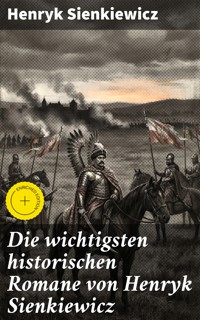 Die wichtigsten historischen Romane von Henryk Sienkiewicz - Henryk Sienkiewicz - E-Book