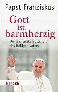 Gott ist barmherzig - Papst Franziskus - E-Book