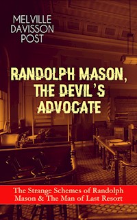 RANDOLPH MASON, THE DEVIL'S ADVOCATE: The Strange Schemes of Randolph Mason & The Man of Last Resort - Melville Davisson Post - E-Book