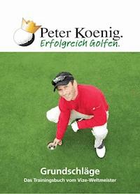 Erfolgreich Golfen - Grundschläge - Peter Koenig - E-Book