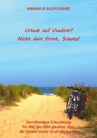 Urlaub auf Usedom? Nicht dein Ernst, Schatz! - Ralph Kähne - E-Book