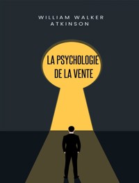 La psychologie de la vente (traduit) - William Walker Atkinson - E-Book