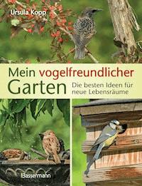 Mein vogelfreundlicher Garten - Ursula Kopp - E-Book