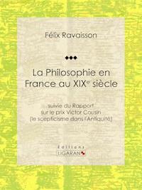 La Philosophie en France au XIXe siècle - Félix Ravaisson - E-Book