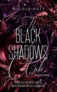 The Black Shadows Club - SAMMELBAND 1 - Bist du bereit, dich (ent)fesseln zu lassen? - Nicole Rott - E-Book