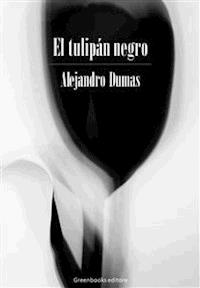 El tulipán negro  - Alejandro Dumas - E-Book