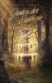 Garten der Euphorie - Annika Böhme - E-Book