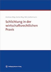 Schlichtung in der wirtschaftsrechtlichen Praxis - Dr. Andreas May - E-Book