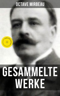 Octave Mirbeau: Gesammelte Werke - Octave Mirbeau - E-Book