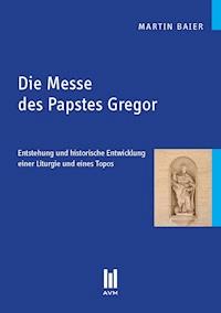 Die Messe des Papstes Gregor - Martin Baier - E-Book
