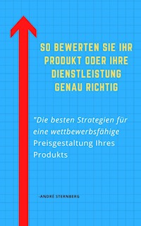 So bewerten Sie Ihr Produkt oder Ihre Dienstleistung genau richtig - Andre Sternberg - E-Book