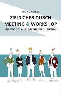 Zielsicher durch Meeting & Workshop - Marco Kerber - E-Book