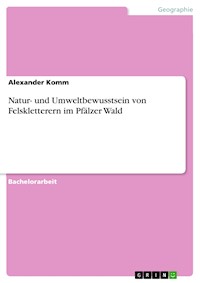 Natur- und Umweltbewusstsein von Felskletterern im Pfälzer Wald - Alexander Komm - E-Book
