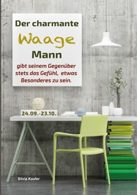 Der charmante Waage Mann gibt seinem Gegenüber stets das Gefühl, etwas Besonderes zu sein - Silvia Kaufer - E-Book