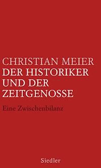 Der Historiker und der Zeitgenosse - Christian Meier - E-Book
