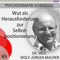 Wut als Herausforderung zur Selbstpositionierung - Dr. med. Wolf-Jürgen Maurer - Hörbuch