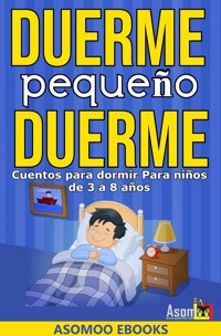 Cuentos para dormir, duerme pequeño duerme - Asomoo Ebooks - E-Book