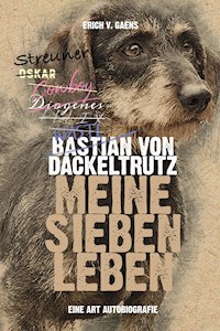 Bastian von Dackeltrutz – Meine sieben Leben - Erich v. Gaens - E-Book